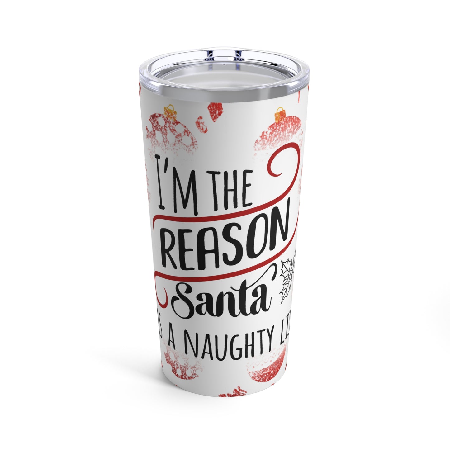 I'm The Reason Santa Has A Naughty List Tumbler 20oz